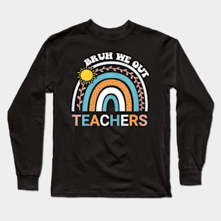 Cute End Of School Year Teacher Summer Bruh We Out Teachers Long Sleeve T-Shirt